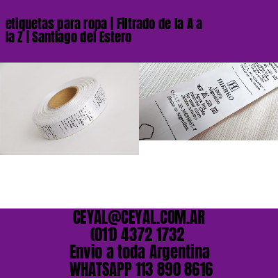 etiquetas para ropa | Filtrado de la A a la Z | Santiago del Estero