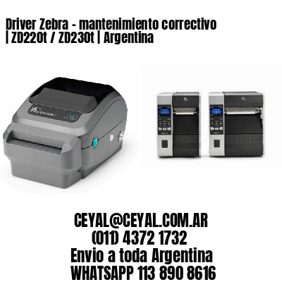 Driver Zebra – mantenimiento correctivo | ZD220t / ZD230t | Argentina