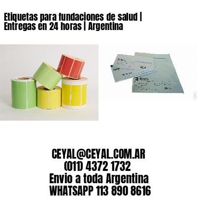 Etiquetas para fundaciones de salud | Entregas en 24 horas | Argentina