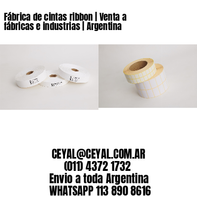 Fábrica de cintas ribbon | Venta a fábricas e industrias | Argentina