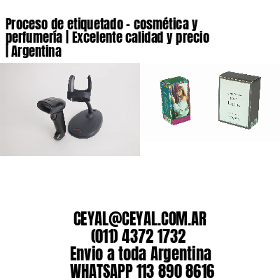 Proceso de etiquetado – cosmética y perfumería | Excelente calidad y precio | Argentina