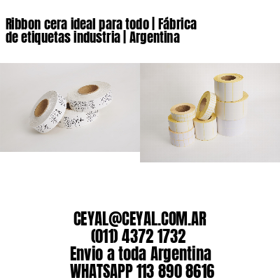 Ribbon cera ideal para todo | Fábrica de etiquetas industria | Argentina