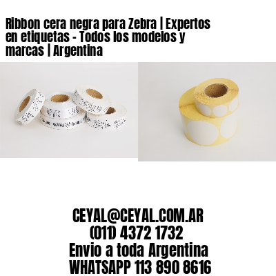 Ribbon cera negra para Zebra | Expertos en etiquetas – Todos los modelos y marcas | Argentina