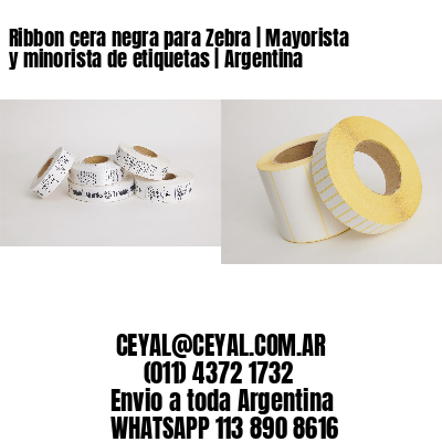 Ribbon cera negra para Zebra | Mayorista y minorista de etiquetas | Argentina