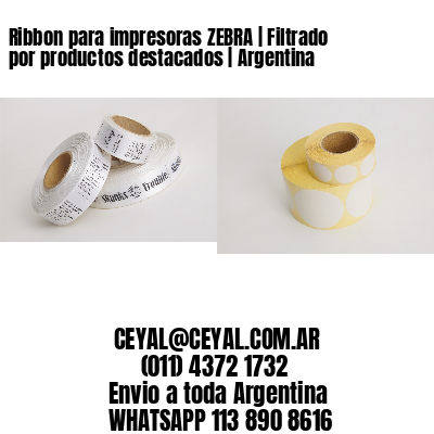 Ribbon para impresoras ZEBRA | Filtrado por productos destacados | Argentina