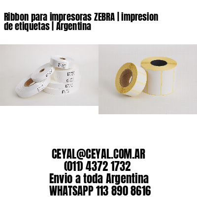 Ribbon para impresoras ZEBRA | impresion de etiquetas | Argentina