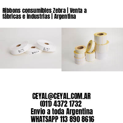 Ribbons consumibles Zebra | Venta a fábricas e industrias | Argentina