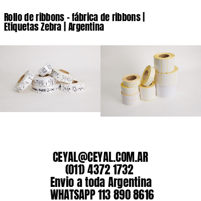 Rollo de ribbons - fábrica de ribbons | Etiquetas Zebra | Argentina