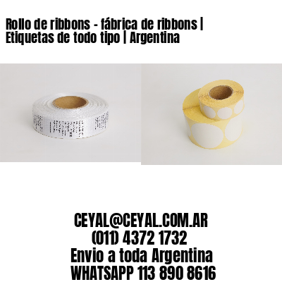Rollo de ribbons - fábrica de ribbons | Etiquetas de todo tipo | Argentina