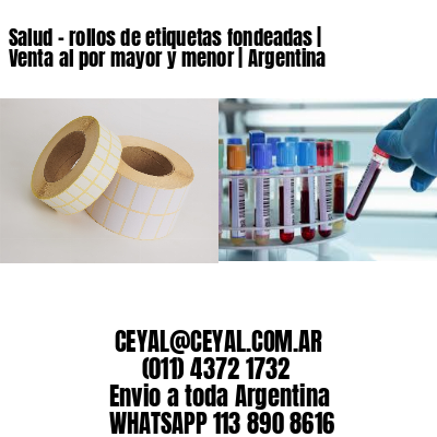 Salud - rollos de etiquetas fondeadas | Venta al por mayor y menor | Argentina