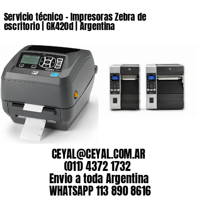 Servicio técnico - Impresoras Zebra de escritorio | GK420d | Argentina