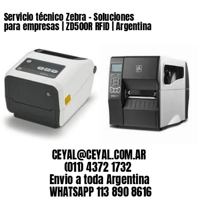 Servicio técnico Zebra – Soluciones para empresas | ZD500R RFID | Argentina