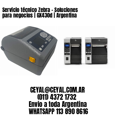 Servicio técnico Zebra – Soluciones para negocios | GX430d | Argentina