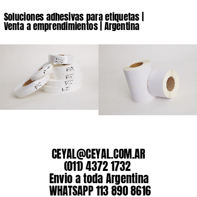 Soluciones adhesivas para etiquetas | Venta a emprendimientos | Argentina