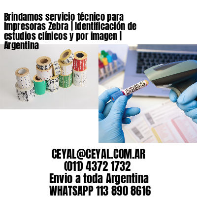 Brindamos servicio técnico para impresoras Zebra | Identificación de estudios clínicos y por imagen | Argentina