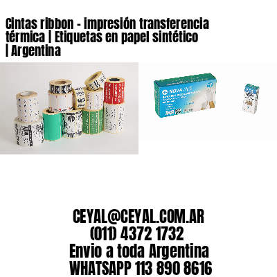 Cintas ribbon - impresión transferencia térmica | Etiquetas en papel sintético | Argentina