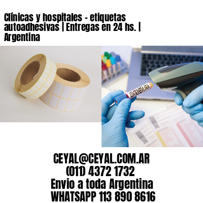Clínicas y hospitales – etiquetas autoadhesivas | Entregas en 24 hs. | Argentina