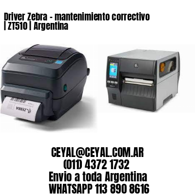 Driver Zebra - mantenimiento correctivo | ZT510 | Argentina