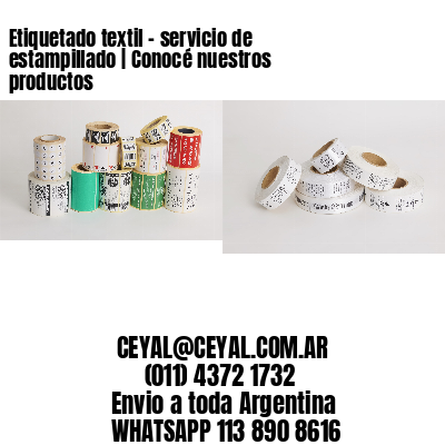 Etiquetado textil – servicio de estampillado | Conocé nuestros productos