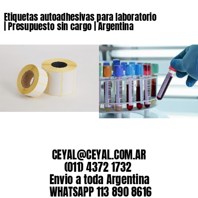 Etiquetas autoadhesivas para laboratorio | Presupuesto sin cargo | Argentina