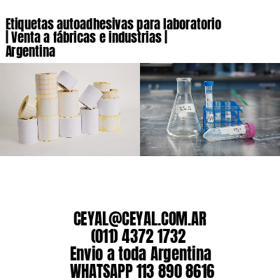 Etiquetas autoadhesivas para laboratorio | Venta a fábricas e industrias | Argentina