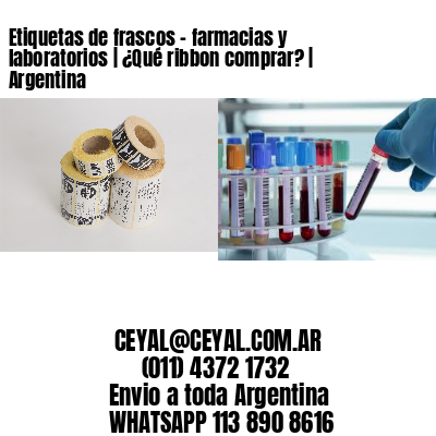 Etiquetas de frascos - farmacias y laboratorios | ¿Qué ribbon comprar? | Argentina