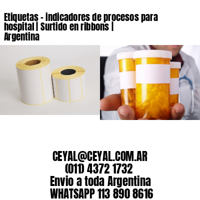 Etiquetas - indicadores de procesos para hospital | Surtido en ribbons | Argentina