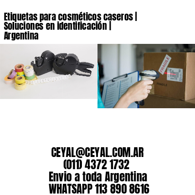 Etiquetas para cosméticos caseros | Soluciones en identificación | Argentina
