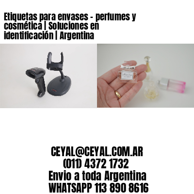 Etiquetas para envases – perfumes y cosmética | Soluciones en identificación | Argentina