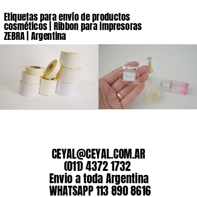 Etiquetas para envío de productos cosméticos | Ribbon para impresoras ZEBRA | Argentina