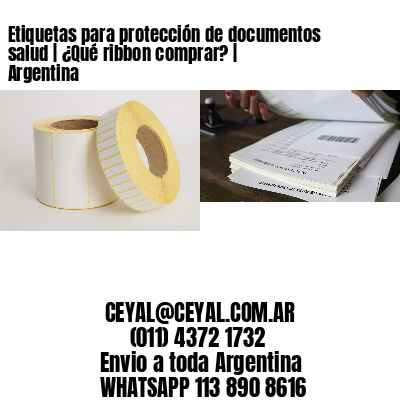 Etiquetas para protección de documentos salud | ¿Qué ribbon comprar? | Argentina
