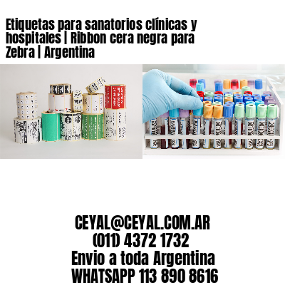 Etiquetas para sanatorios clínicas y hospitales | Ribbon cera negra para Zebra | Argentina