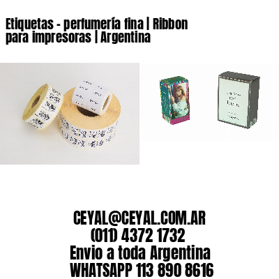 Etiquetas - perfumería fina | Ribbon para impresoras | Argentina