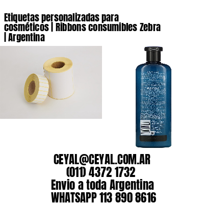 Etiquetas personalizadas para cosméticos | Ribbons consumibles Zebra | Argentina