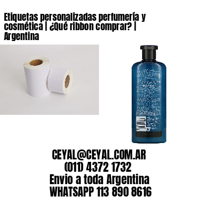 Etiquetas personalizadas perfumería y cosmética | ¿Qué ribbon comprar? | Argentina
