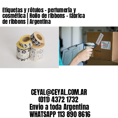 Etiquetas y rótulos - perfumería y cosmética | Rollo de ribbons - fábrica de ribbons | Argentina
