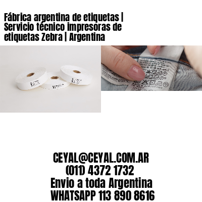 Fábrica argentina de etiquetas | Servicio técnico impresoras de etiquetas Zebra | Argentina