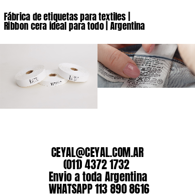 Fábrica de etiquetas para textiles | Ribbon cera ideal para todo | Argentina