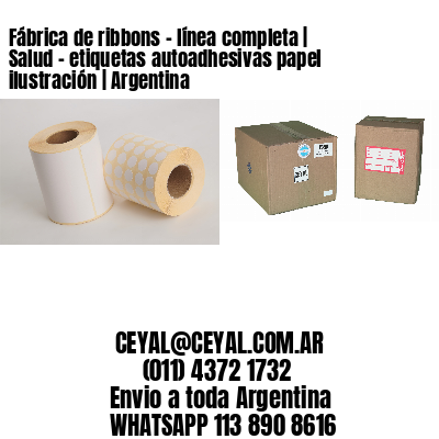 Fábrica de ribbons – línea completa | Salud – etiquetas autoadhesivas papel ilustración | Argentina