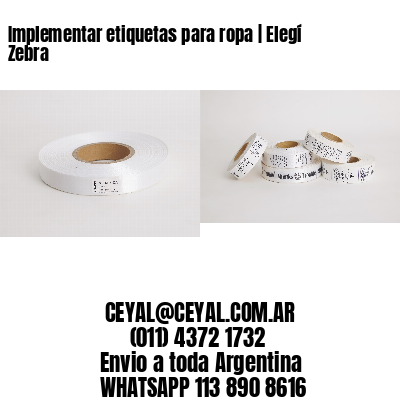 Implementar etiquetas para ropa | Elegí Zebra