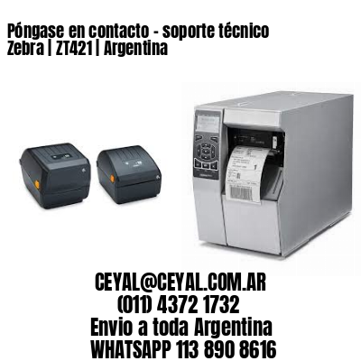 Póngase en contacto - soporte técnico Zebra | ZT421 | Argentina