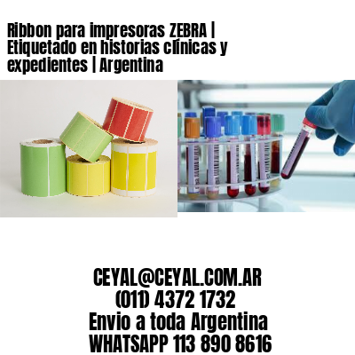 Ribbon para impresoras ZEBRA | Etiquetado en historias clínicas y expedientes | Argentina