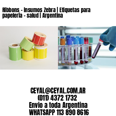 Ribbons - insumos Zebra | Etiquetas para papelería - salud | Argentina