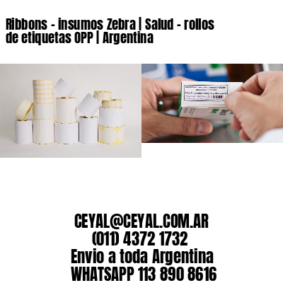 Ribbons – insumos Zebra | Salud – rollos de etiquetas OPP | Argentina
