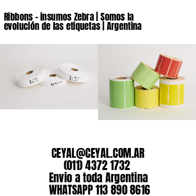 Ribbons - insumos Zebra | Somos la evolución de las etiquetas | Argentina