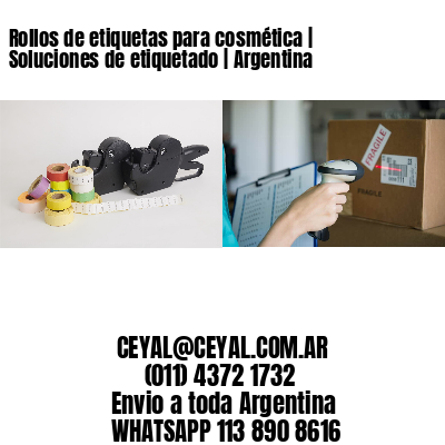 Rollos de etiquetas para cosmética | Soluciones de etiquetado | Argentina