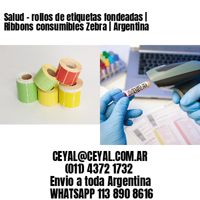 Salud – rollos de etiquetas fondeadas | Ribbons consumibles Zebra | Argentina