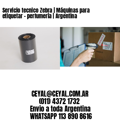 Servicio tecnico Zebra | Máquinas para etiquetar – perfumería | Argentina