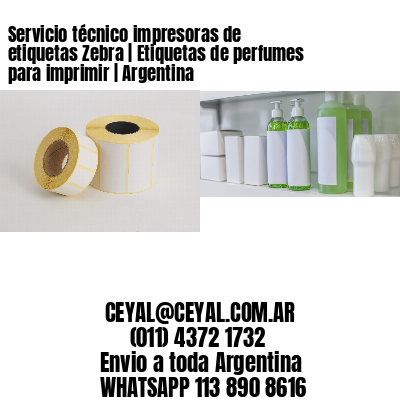 Servicio técnico impresoras de etiquetas Zebra | Etiquetas de perfumes para imprimir | Argentina