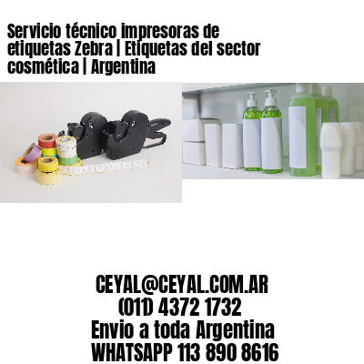 Servicio técnico impresoras de etiquetas Zebra | Etiquetas del sector cosmética | Argentina